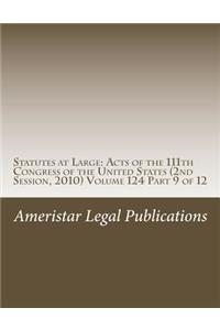 Statutes at Large: Acts of the 111th Congress of the United States (2nd Session, 2010) Volume 124 Part 9 of 12