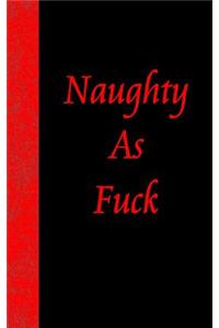 Naughty As Fuck