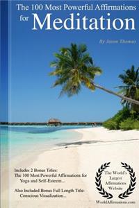 Affirmation the 100 Most Powerful Affirmations for Meditation - Including 2 Positive & Affirmative Action Bonus Books on Yoga & Self-Esteem, Also Included Conscious Visualization