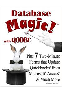 Database Magic! with Qodbc: Plus 7 Two-Minute Forms That Update QuickBooks from Microsoft Access & Much More: Plus 7 Two-Minute Forms That Update QuickBooks from Microsoft Access & Much More