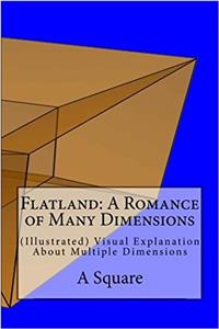 Flatland: A Romance of Many Dimensions