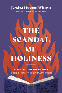 The Scandal of Holiness – Renewing Your Imagination in the Company of Literary Saints