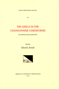 CMM 42 the Unica in the Chansonnier Cordiforme (Paris, Biblioth'eque Nationale, Rothschild 2973), Edited by Edward L. Kottick