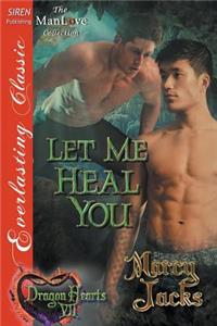 Let Me Heal You [Dragon Hearts 7] (Siren Publishing Everlasting Classic Manlove)
