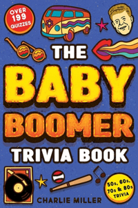 Baby Boomer Trivia Book: Take A Fun Walk Down Memory Lane With The 1950s, 1960s, 1970s and 1980s Trivia & Quizzes (Movies, TV, Pop Culture, News, Sports and More)