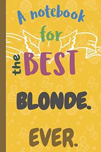 A Notebook for the Best BLONDE Ever.