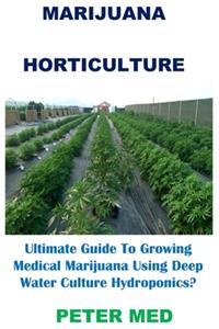 Marijuana Horticulture: Ultimate Guide To Growing Medical Marijuana Using Deep Water Culture Hydroponics?