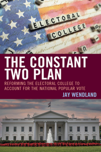 Constant Two Plan: Reforming the Electoral College to Account for the National Popular Vote