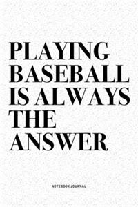Playing Baseball Is Always The Answer