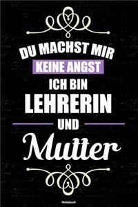 Du machst mir keine Angst ich bin Lehrerin und Mutter Notizbuch: Lehrerin Journal DIN A5 liniert 120 Seiten Geschenk