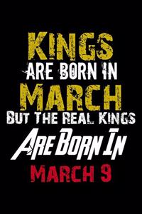 Kings Are Born In March Real Kings Are Born In March 9 Notebook Birthday Funny Gift