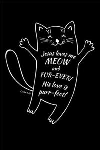 Jesus Loves Me Meow and Fur-Ever! His Love is purr-fect!