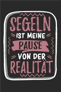 Segeln Ist Meine Pause Von Der Realität: Cooles Lustiges Segeln Notizbuch - Notizheft - Planer - Tagebuch - Journal - DIN A5 -120 Linierte Seiten - Tolles Und Schönes Geschenk Für Alle Segl