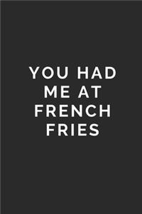 You Had Me at French Fries: Lined Journal Notebook With Quote Cover, 6x9, Soft Cover, Matte Finish, Journal To Write In, 120 Page