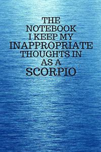 The Notebook I Keep My Inappropriate Thoughts In As A Scorpio