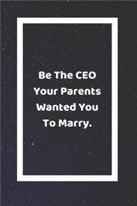 Be The CEO Your Parents Wanted You To Marry