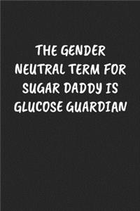 The Gender Neutral Term For Sugar Daddy Is Glucose Guardian