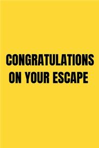Congratulations On Your Escape