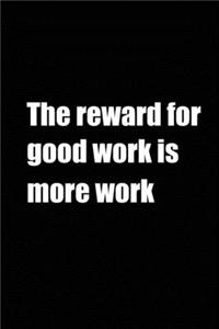 The Reward for Good work is more work