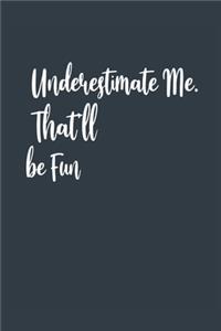Underestimate Me. That'll be Fun A beautiful