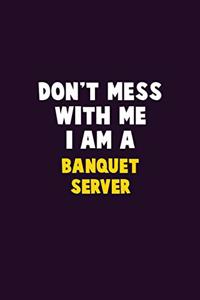 Don't Mess With Me, I Am A Banquet Server