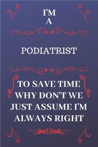 I'm A Podiatrist To Save Time Why Don't We Just Assume I'm Always Right