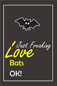 I Just Freaking Love Bats, OK !