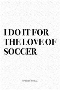 I Do It For The Love Of Soccer
