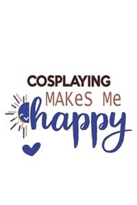 Cosplaying Makes Me Happy Cosplaying Lovers Cosplaying OBSESSION Notebook A beautiful
