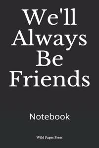 We'll Always Be Friends