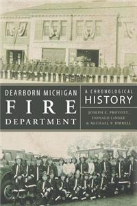 Dearborn Michigan Fire Department: A Chronological History