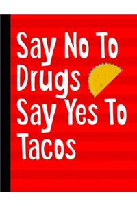 Say No To Drugs Say Yes To Tacos