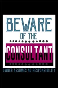 Beware of the consultant. Owner assumes no responsibility