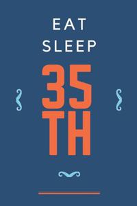 Eat Sleep 35th