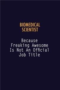 Biomedical Scientist Because Freaking Awesome is not An Official Job Title