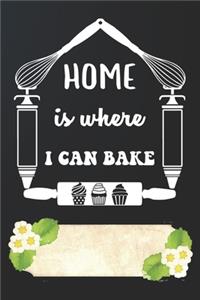 Home Is Where I Can Bake Notebook Journal