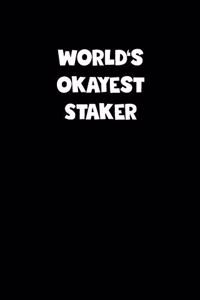 World's Okayest Staker Notebook - Staker Diary - Staker Journal - Funny Gift for Staker