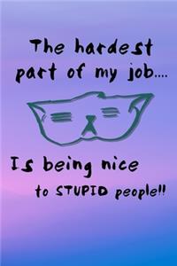 The Hardest Part Of My Job... Is Being Nice To Stupid People!!