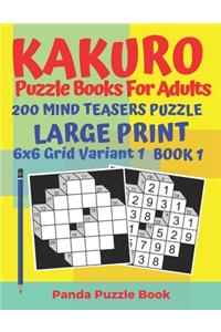 Kakuro Puzzle Books For Adults - 200 Mind Teasers Puzzle - Large Print - 6 x 6 Grid Variant 1 - Book 1