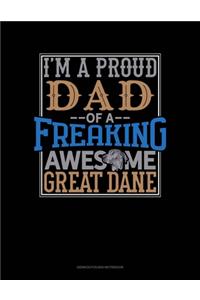 I Am A Proud Dad Of A Freaking Awesome Great Dane