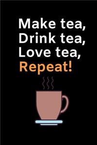 Make Tea. Drink Tea. Love Tea. Repeat