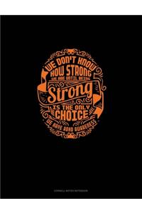We Don't Know How Strong We Are Until Being Strong Is The Only Choice We Have Adhd Awareness