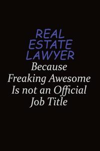 Real Estate Lawyer Because Freaking Awesome Is Not An Official Job Title