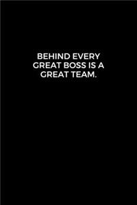 Behind Every Great Boss is a Great Team.