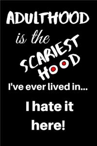 Adulthood Is the Scariest Hood I've Ever Lived In... I Hate It Here!