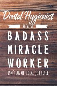 Dental Hygienist Because Badass Miracle Worker Isn't an Official Job Title