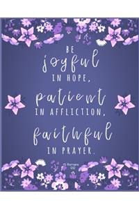 be joyful in hope, patient in affliction, faithful in prayer, Romans 12