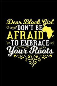 Dear Black Girl Don't Be Afraid To Embrace Your Roots