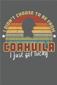 I Didn't Choose to Be From Coahuila I Just Got Lucky