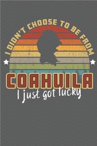 I Didn't Choose to Be From Coahuila I Just Got Lucky
